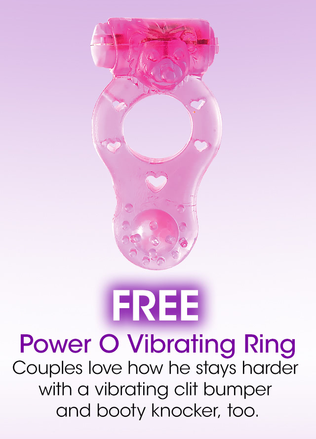  Power O Vibrating Ring Couples love how he stays harder with a vibrating clit bumper and booty knocker, too. 
