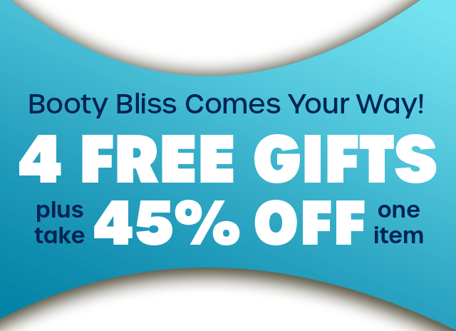 45% OFF + FREE Booty Gifts 4 FREE GIFTS 45% OFF 